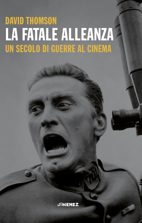 David Thomson – La fatale alleanza. Un secolo di guerre al cinema